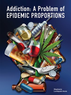 cover image of Addiction: A Problem of Epidemic Proportions